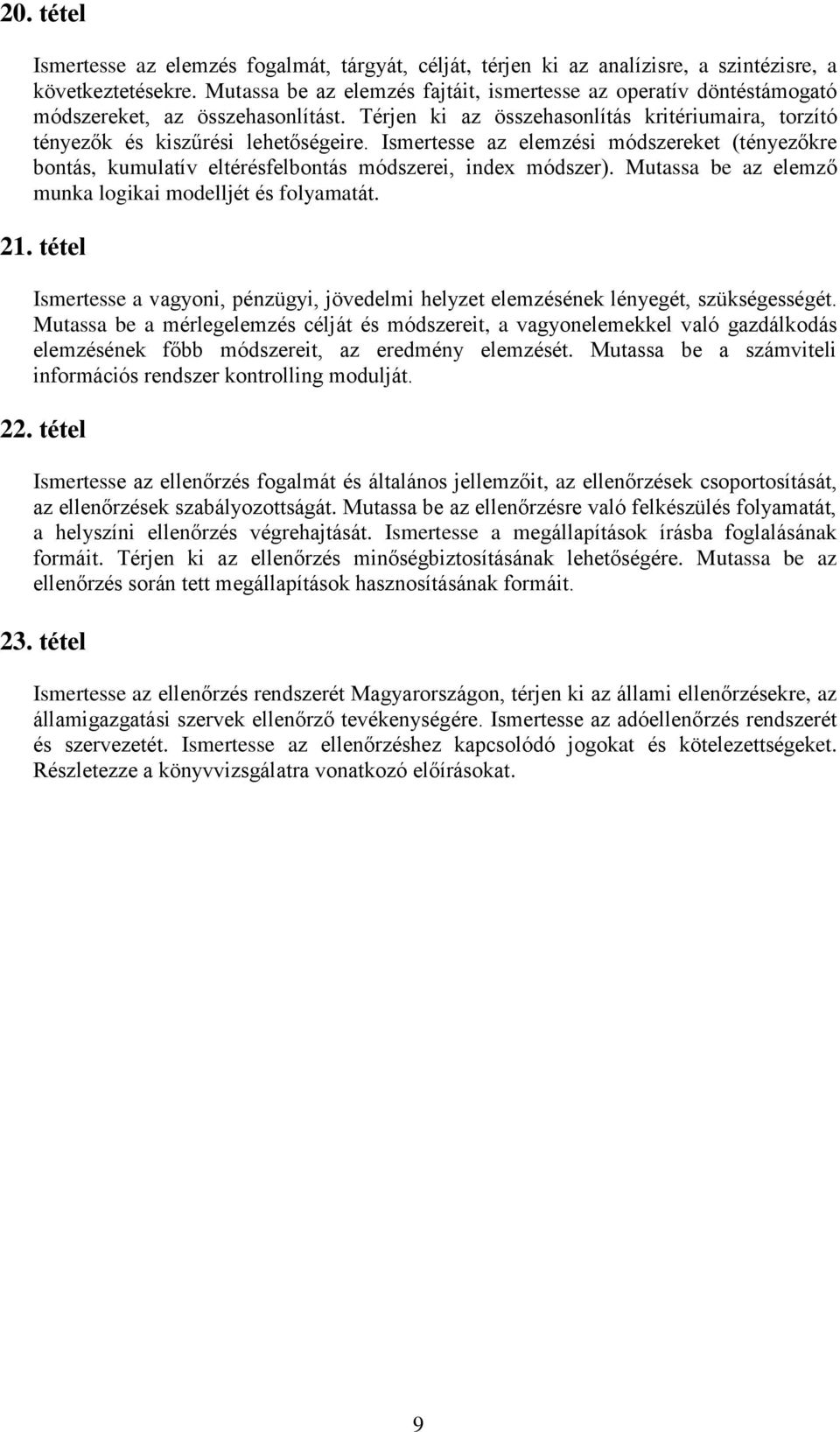 Ismertesse az elemzési módszereket (tényezőkre bontás, kumulatív eltérésfelbontás módszerei, index módszer). Mutassa be az elemző munka logikai modelljét és folyamatát. 21.