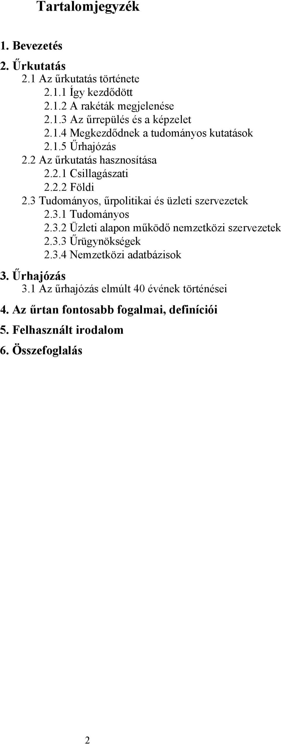 3 Tudományos, űrpolitikai és üzleti szervezetek 2.3.1 Tudományos 2.3.2 Üzleti alapon működő nemzetközi szervezetek 2.3.3 Űrügynökségek 2.3.4 Nemzetközi adatbázisok 3.