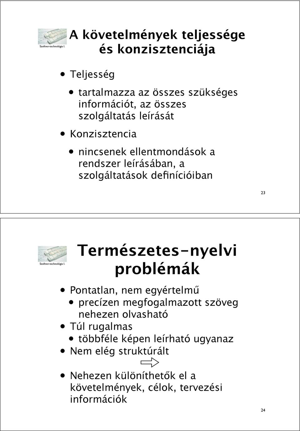Természetes-nyelvi problémák Pontatlan, nem egyértelm" precízen megfogalmazott szöveg nehezen olvasható Túl
