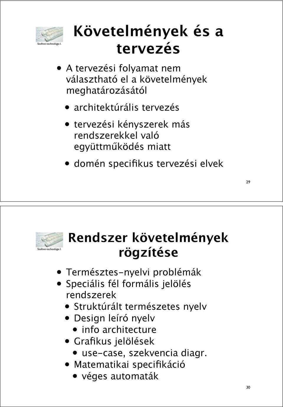 rögzítése Természtes-nyelvi problémák Speciális fél formális jelölés rendszerek Struktúrált természetes nyelv