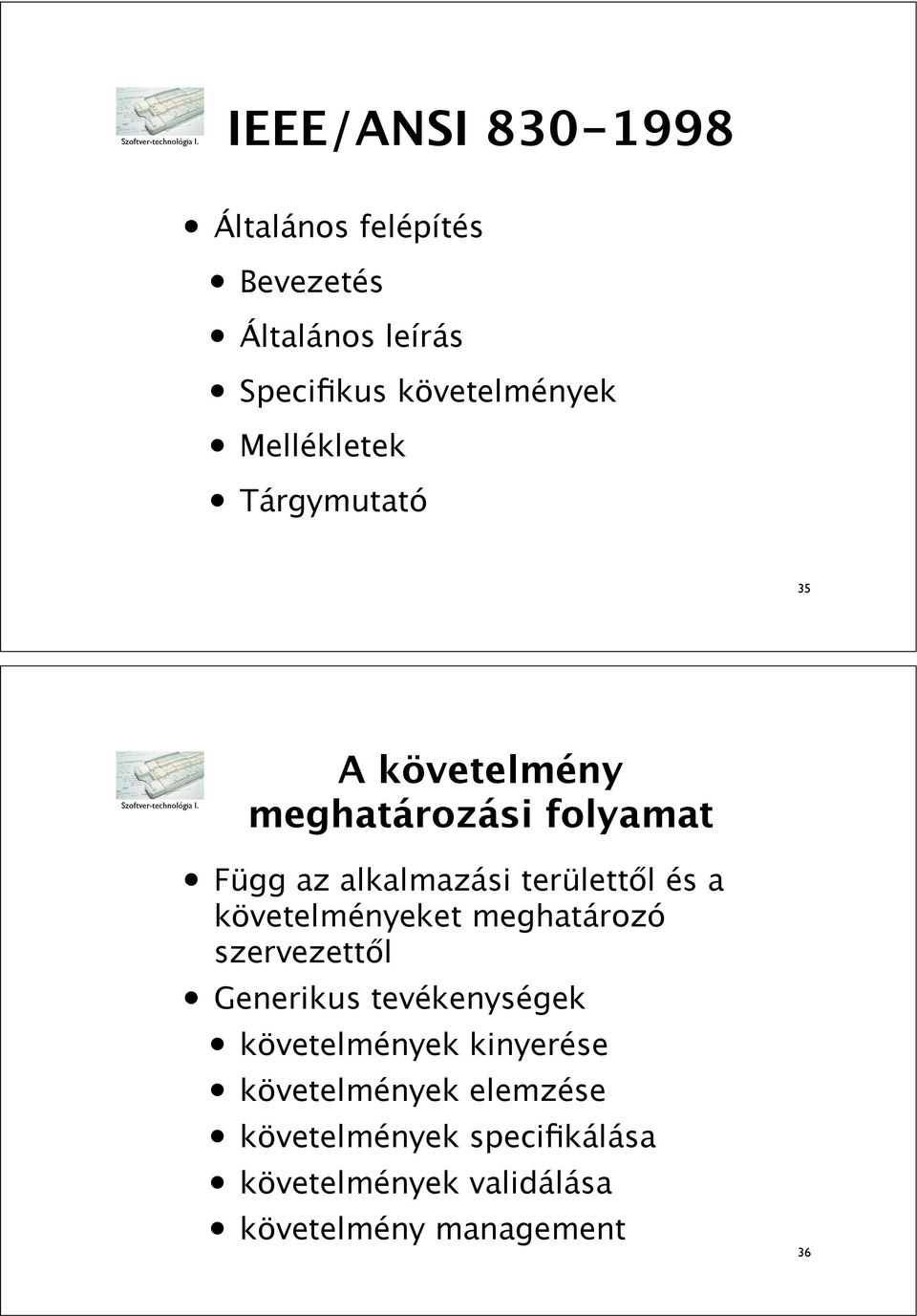 Függ az alkalmazási területt!l és a et meghatározó szervezett!