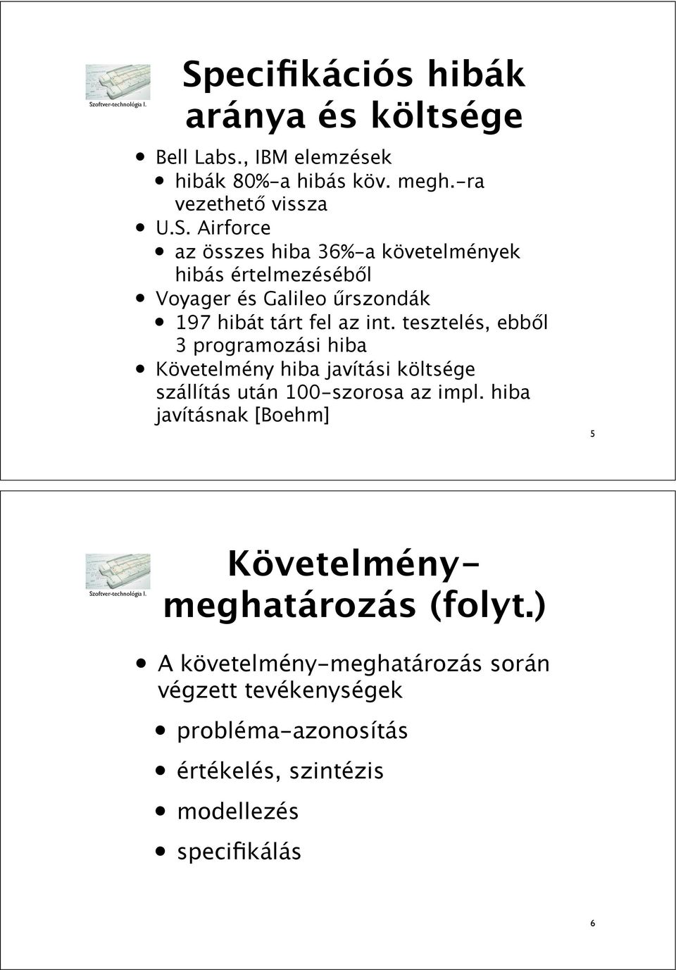 l 3 programozási hiba Követelmény hiba javítási költsége szállítás után 100-szorosa az impl.