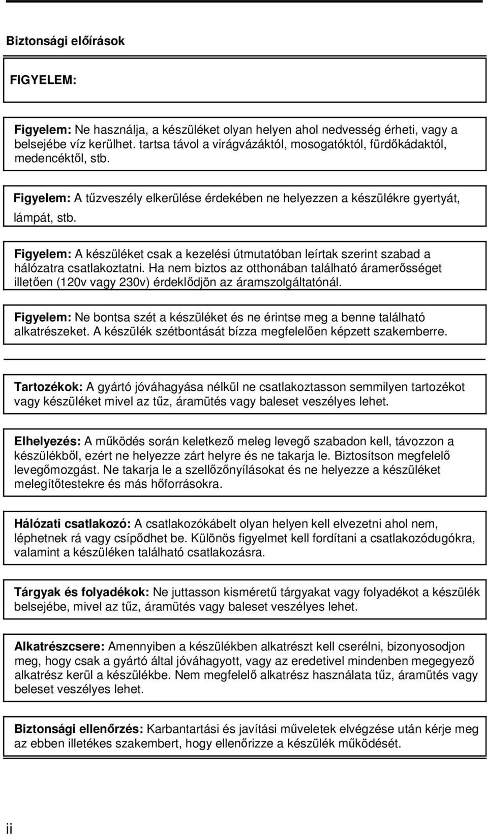 Figyelem: A készüléket csak a kezelési útmutatóban leírtak szerint szabad a hálózatra csatlakoztatni.