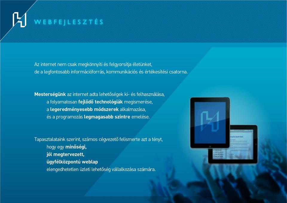 Mesterségünk az internet adta lehetõségek ki- és felhasználása, a folyamatosan fejlõdõ technológiák megismerése, a legeredményesebb