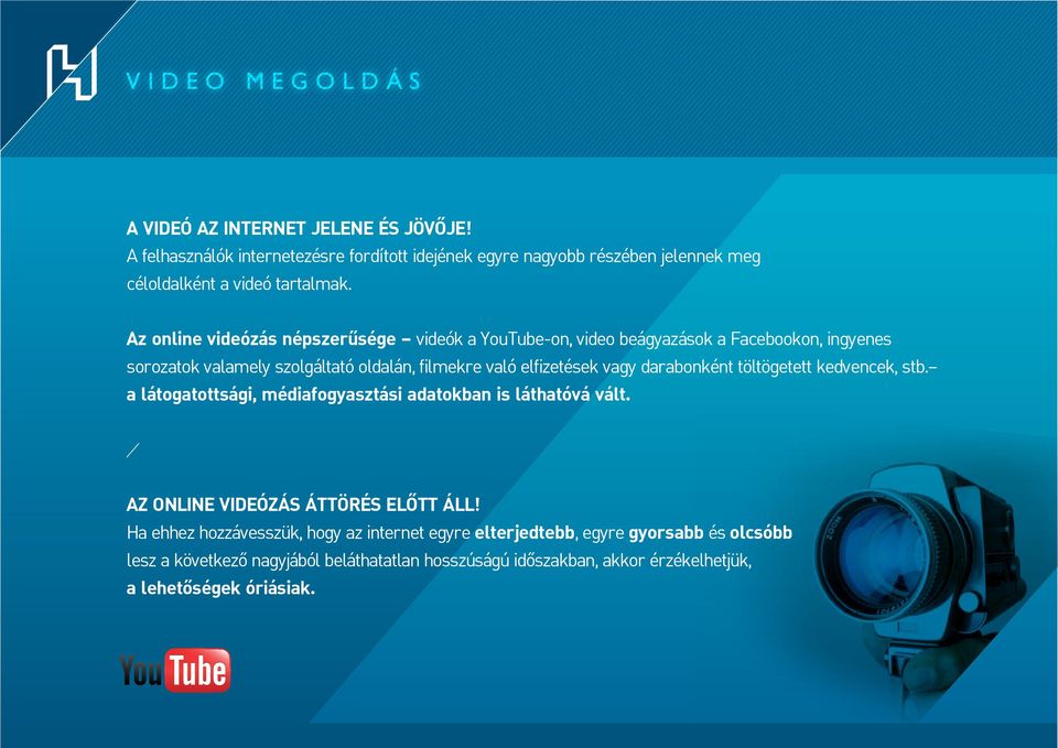 Az online videózás népszer sége videók a YouTube-on, video beágyazások a Facebookon, ingyenes sorozatok valamely szolgáltató oldalán, filmekre való elfizetések vagy