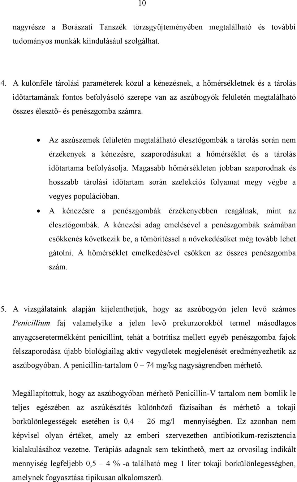 számra. Az aszúszemek felületén megtalálható élesztőgombák a tárolás során nem érzékenyek a kénezésre, szaporodásukat a hőmérséklet és a tárolás időtartama befolyásolja.