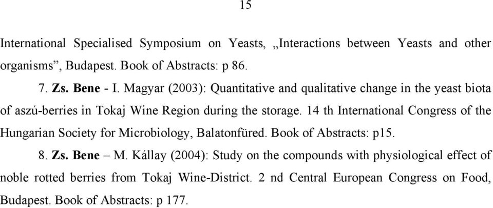 14 th International Congress of the Hungarian Society for Microbiology, Balatonfüred. Book of Abstracts: p15. 8. Zs. Bene M.