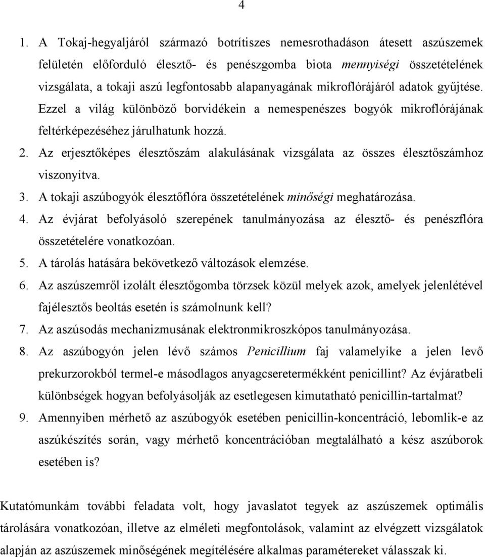 Az erjesztőképes élesztőszám alakulásának vizsgálata az összes élesztőszámhoz viszonyítva. 3. A tokaji aszúbogyók élesztőflóra összetételének minőségi meghatározása. 4.