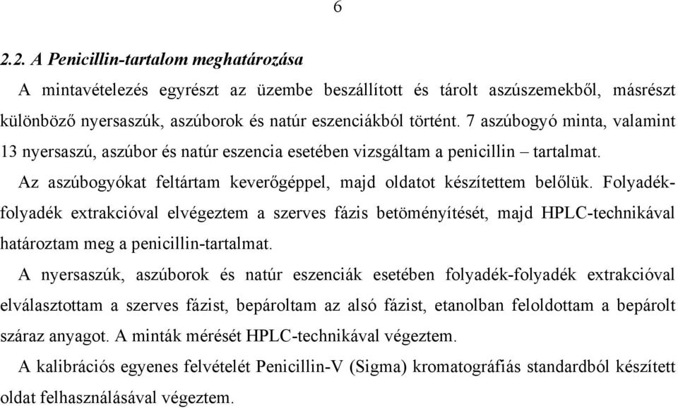 Folyadékfolyadék extrakcióval elvégeztem a szerves fázis betöményítését, majd HPLC-technikával határoztam meg a penicillin-tartalmat.