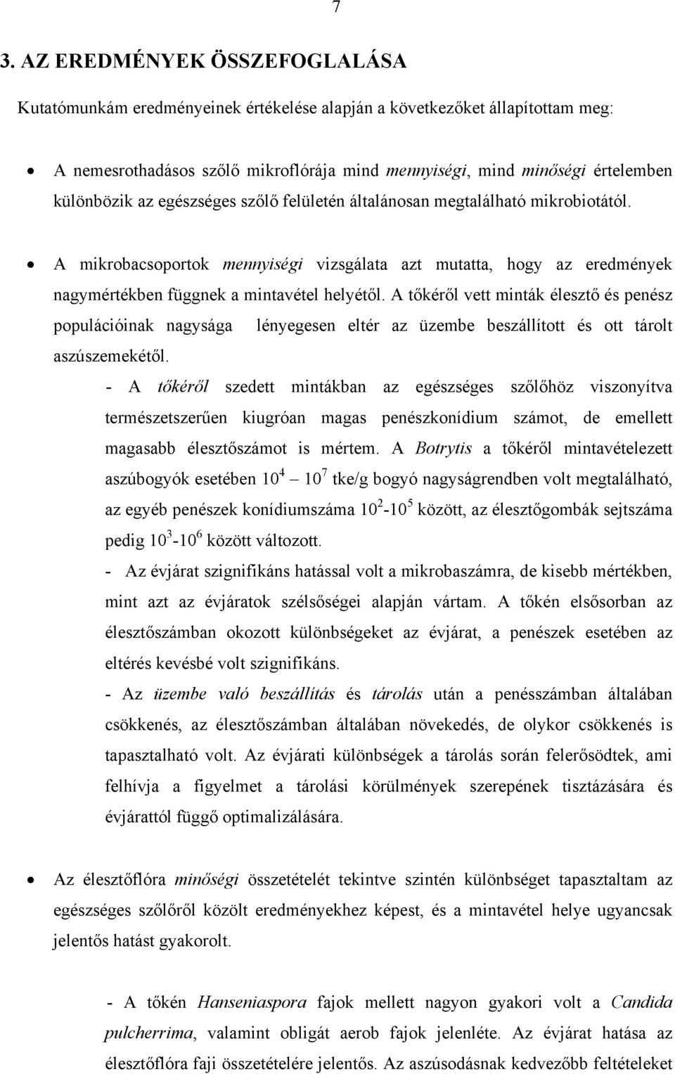 A tőkéről vett minták élesztő és penész populációinak nagysága lényegesen eltér az üzembe beszállított és ott tárolt aszúszemekétől.