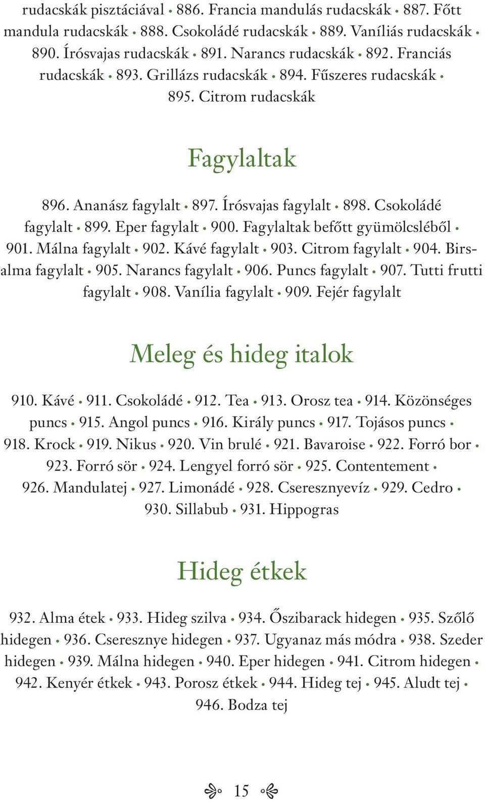 Fagylaltak befőtt gyümölcsléből 901. Málna fagylalt 902. Kávé fagylalt 903. Citrom fagylalt 904. Birsalma fagylalt 905. Narancs fagylalt 906. Puncs fagylalt 907. Tutti frutti fagylalt 908.