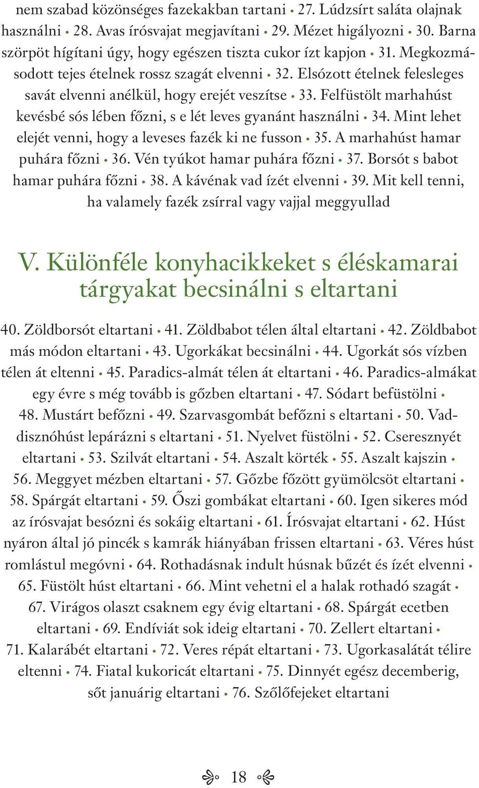 Felfüstölt marhahúst kevésbé sós lében főzni, s e lét leves gyanánt használni 34. Mint lehet elejét venni, hogy a leveses fazék ki ne fusson 35. A marhahúst hamar puhára főzni 36.
