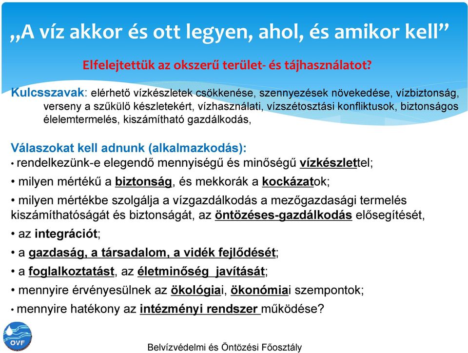 kiszámítható gazdálkodás, Válaszokat kell adnunk (alkalmazkodás): rendelkezünk-e elegendő mennyiségű és minőségű vízkészlettel; milyen mértékű a biztonság, és mekkorák a kockázatok; milyen mértékbe