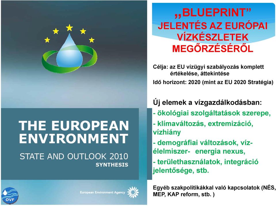 szolgáltatások szerepe, - klímaváltozás, extremizáció, vízhiány - demográfiai változások, vízélelmiszer- energia