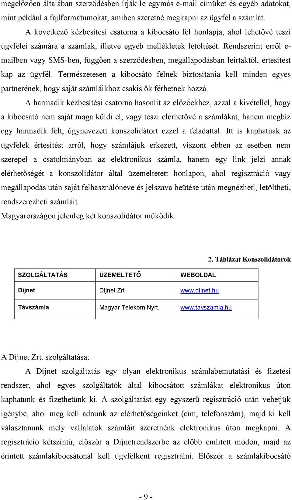 Rendszerint erről e- mailben vagy SMS-ben, függően a szerződésben, megállapodásban leírtaktól, értesítést kap az ügyfél.