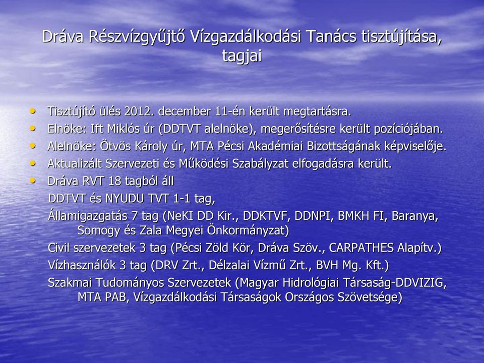 Aktualizált Szervezeti és Működési Szabályzat elfogadásra került. Dráva RVT 18 tagból áll DDTVT és NYUDU TVT 1-1 tag, Államigazgatás 7 tag (NeKI DD Kir.
