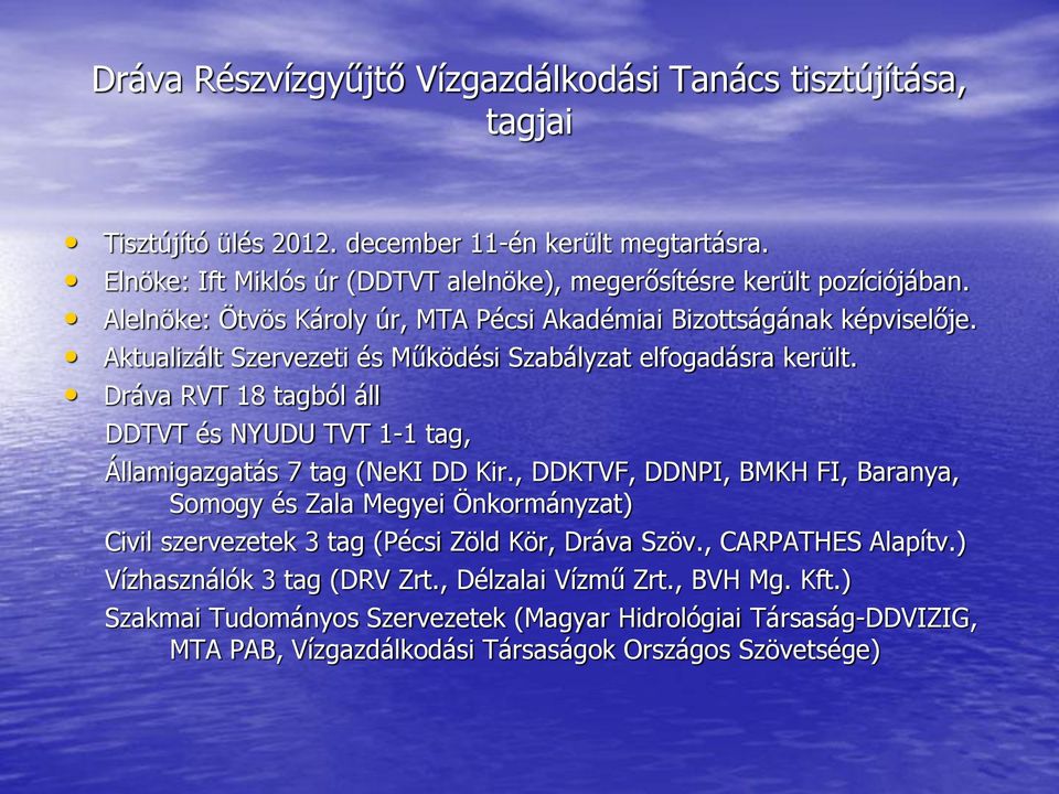 Aktualizált Szervezeti és Működési Szabályzat elfogadásra került. Dráva RVT 18 tagból áll DDTVT és NYUDU TVT 1-1 tag, Államigazgatás 7 tag (NeKI DD Kir.