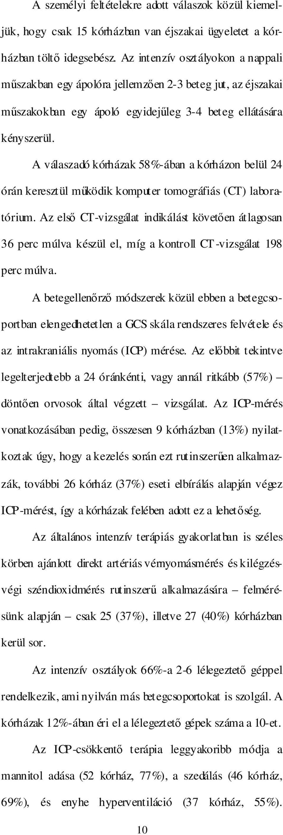 A válaszadó kórházak 58%-ában a kórházon belül 24 órán keresztül mőködik komputer tomográfiás (CT) laboratórium.
