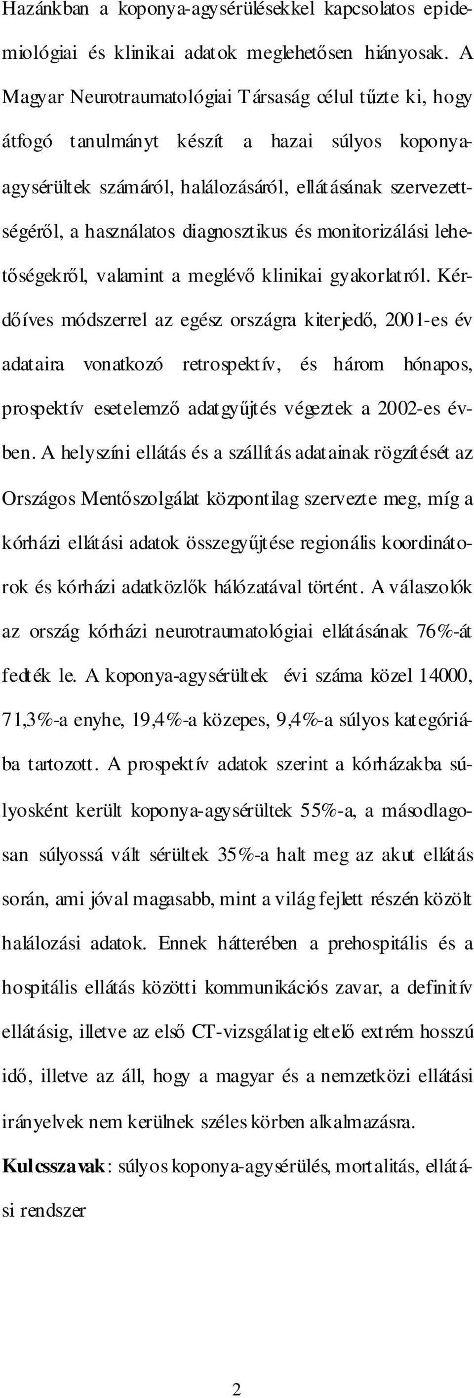 diagnosztikus és monitorizálási lehetıségekrıl, valamint a meglévı klinikai gyakorlatról.