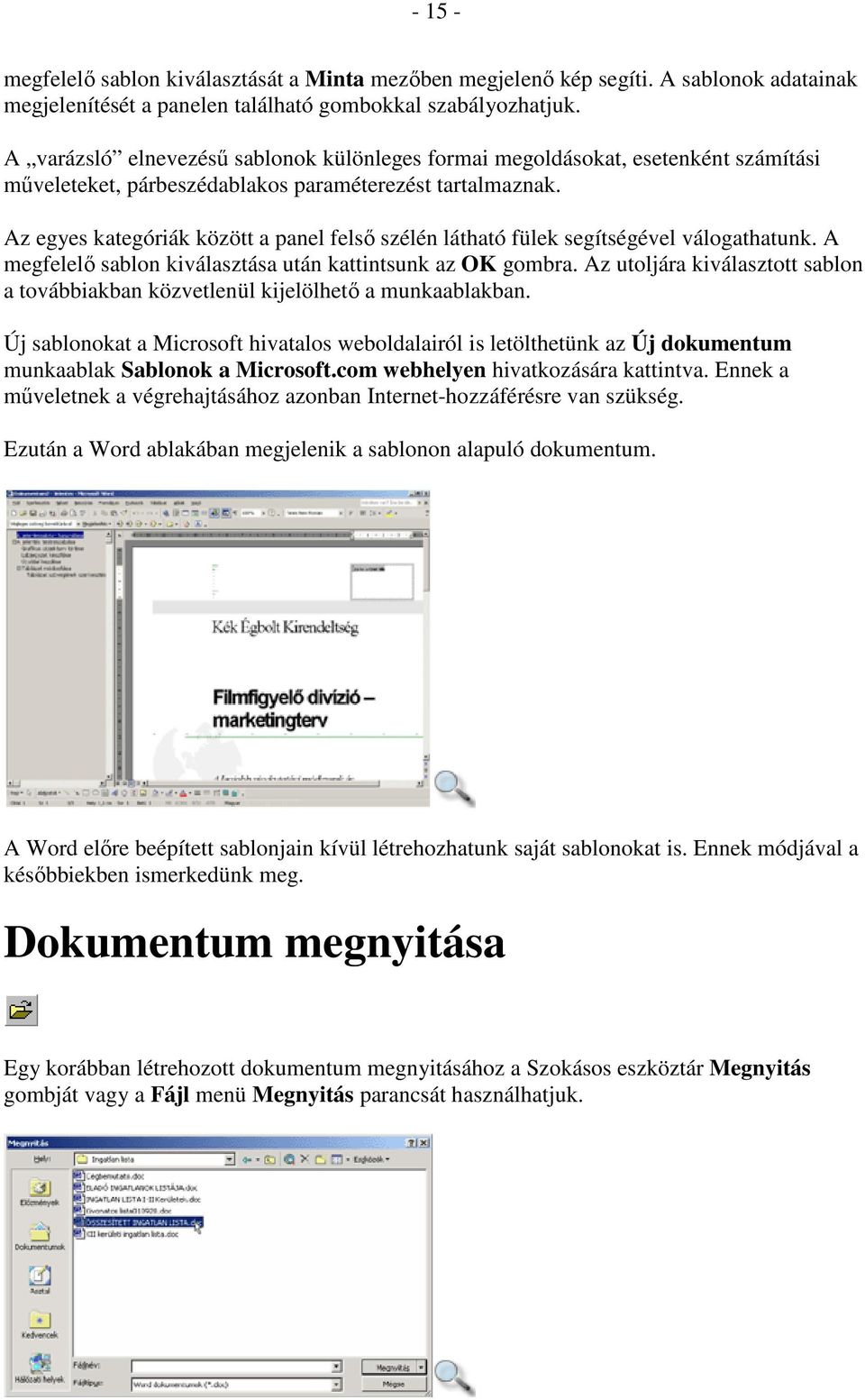 Az egyes kategóriák között a panel felsı szélén látható fülek segítségével válogathatunk. A megfelelı sablon kiválasztása után kattintsunk az OK gombra.