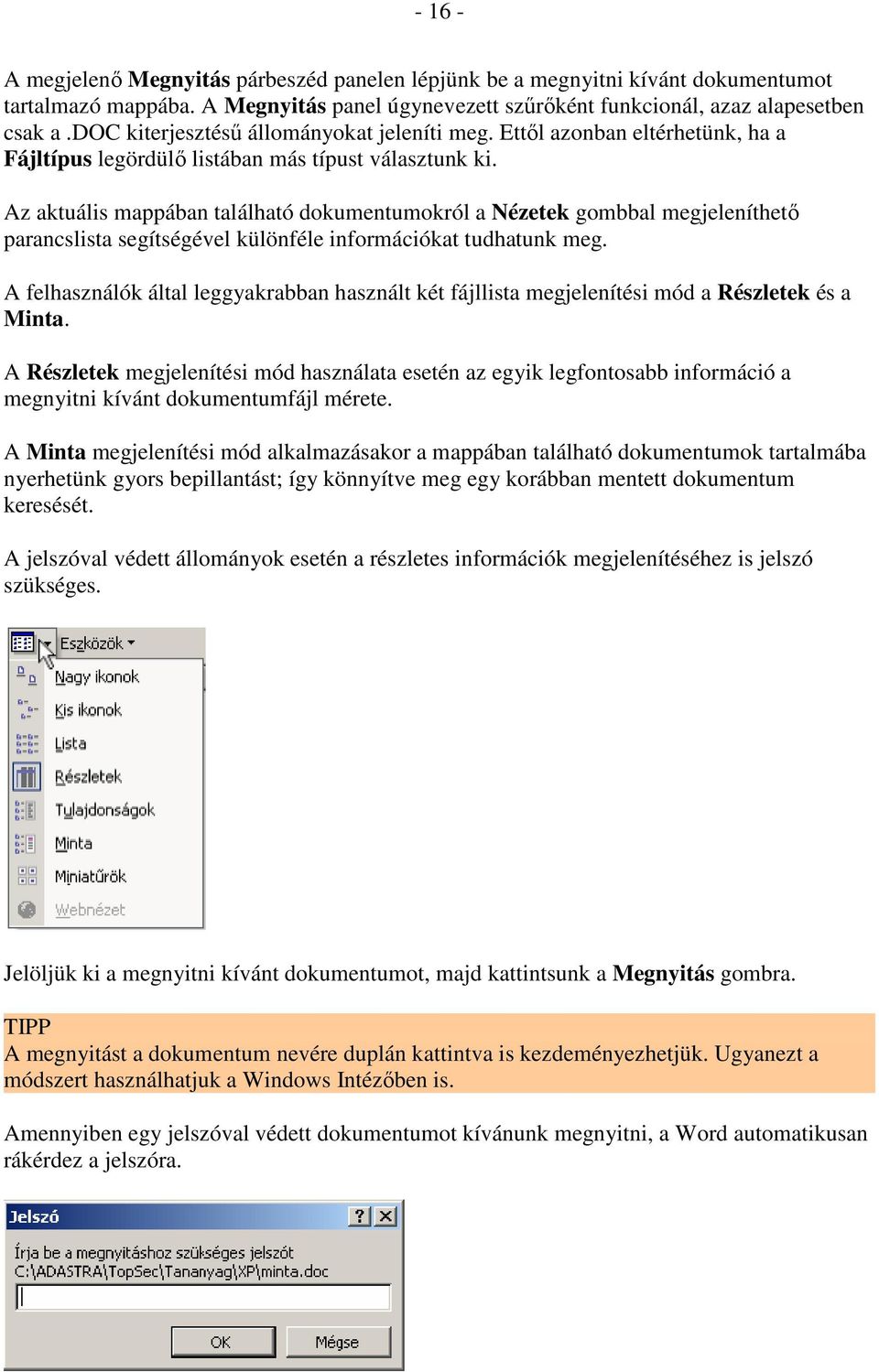 Az aktuális mappában található dokumentumokról a Nézetek gombbal megjeleníthetı parancslista segítségével különféle információkat tudhatunk meg.