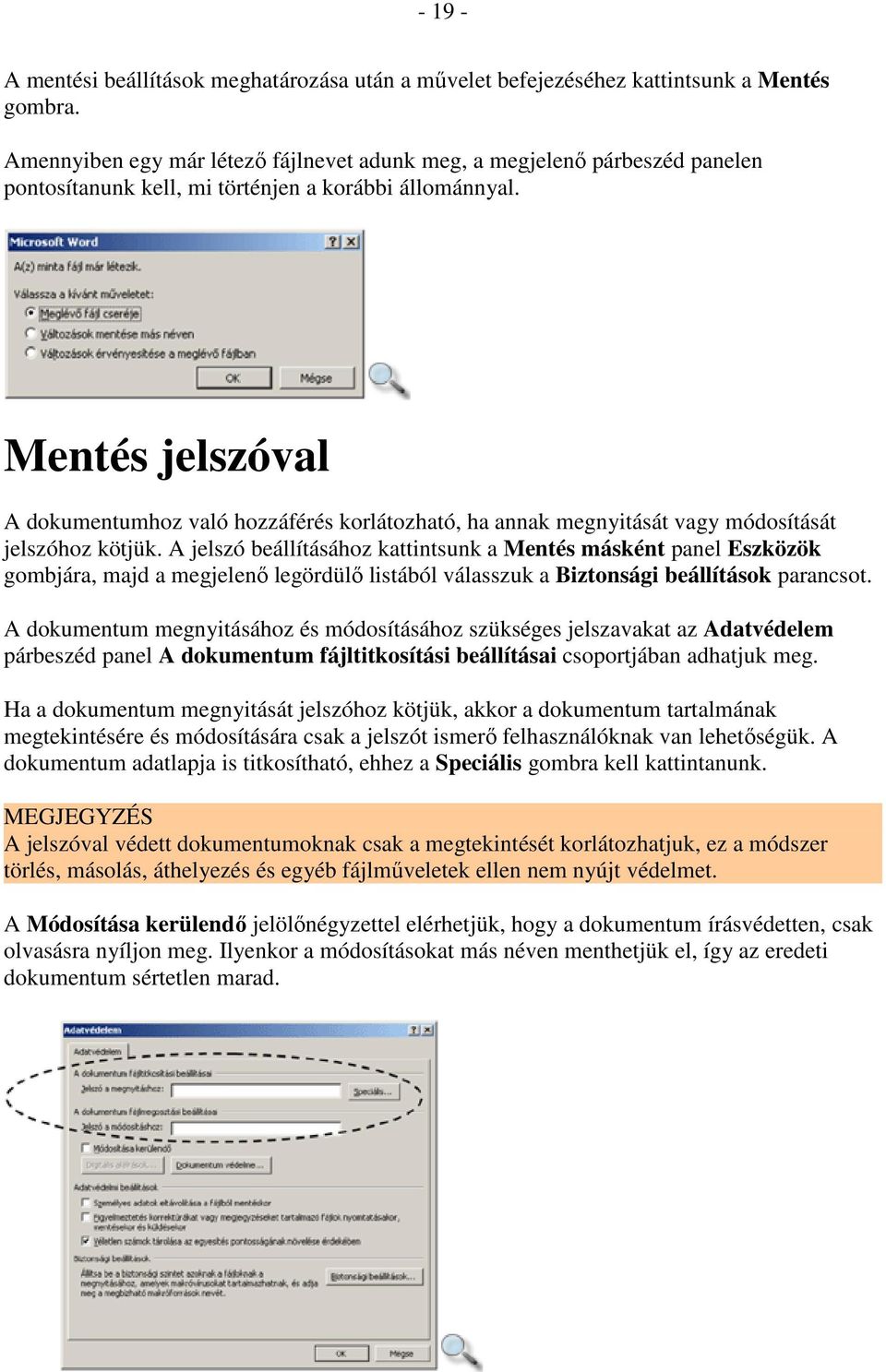 Mentés jelszóval A dokumentumhoz való hozzáférés korlátozható, ha annak megnyitását vagy módosítását jelszóhoz kötjük.