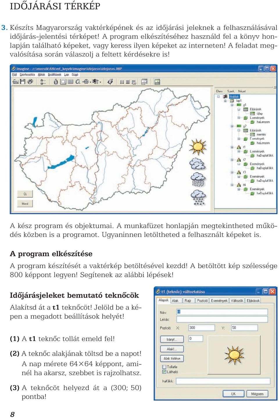 A kész program és objektumai. A munkafüzet honlapján megtekintheted mûködés közben is a programot. Ugyaninnen letöltheted a felhasznált képeket is.