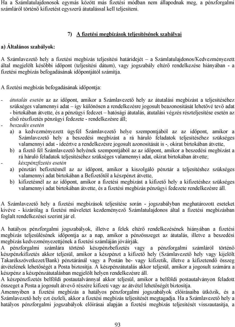 idıpont (teljesítési dátum), vagy jogszabály eltérı rendelkezése hiányában - a fizetési megbízás befogadásának idıpontjától számítja.