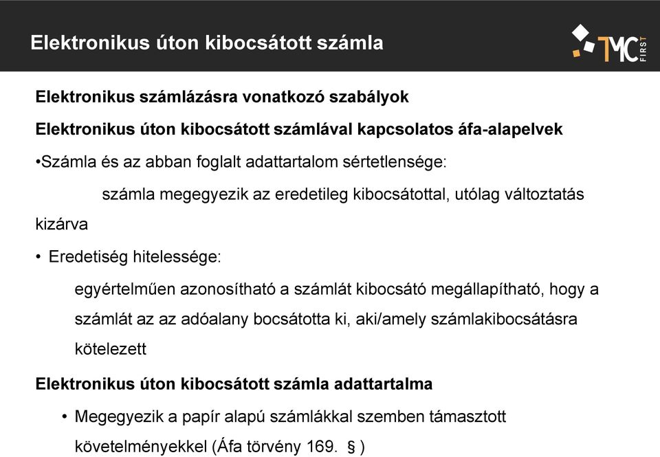 hitelessége: egyértelműen azonosítható a számlát kibocsátó megállapítható, hogy a számlát az az adóalany bocsátotta ki, aki/amely