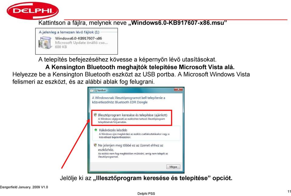 A Kensington Bluetooth meghajtók telepítése Microsoft Vista alá.