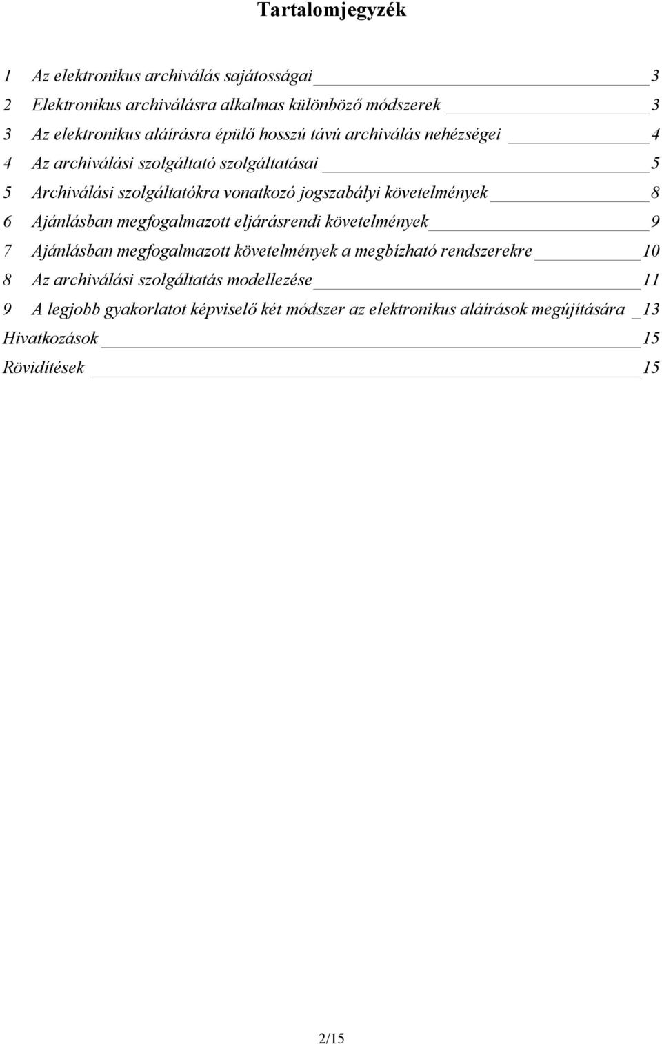 követelmények 8 6 Ajánlásban megfogalmazott eljárásrendi követelmények 9 7 Ajánlásban megfogalmazott követelmények a megbízható rendszerekre 10 8 Az