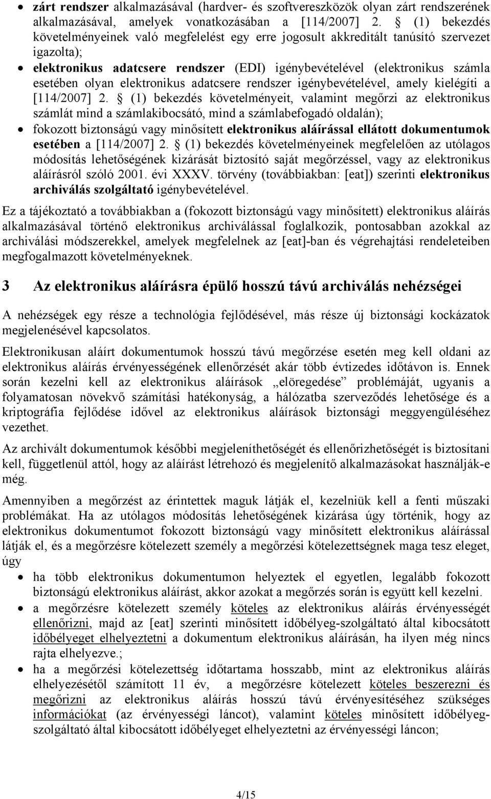 elektronikus adatcsere rendszer igénybevételével, amely kielégíti a [114/2007] 2.