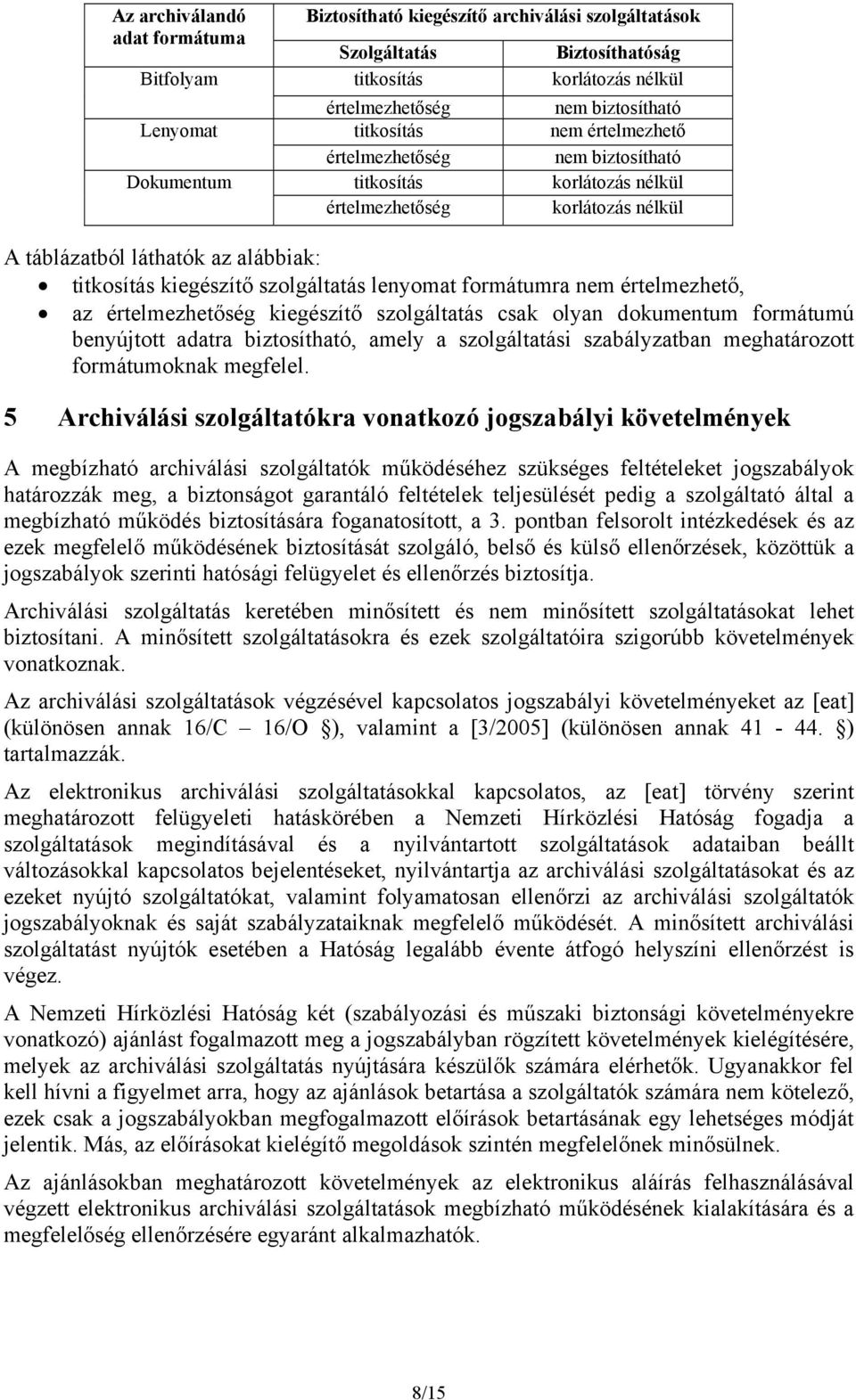 szolgáltatás lenyomat formátumra nem értelmezhető, az értelmezhetőség kiegészítő szolgáltatás csak olyan dokumentum formátumú benyújtott adatra biztosítható, amely a szolgáltatási szabályzatban