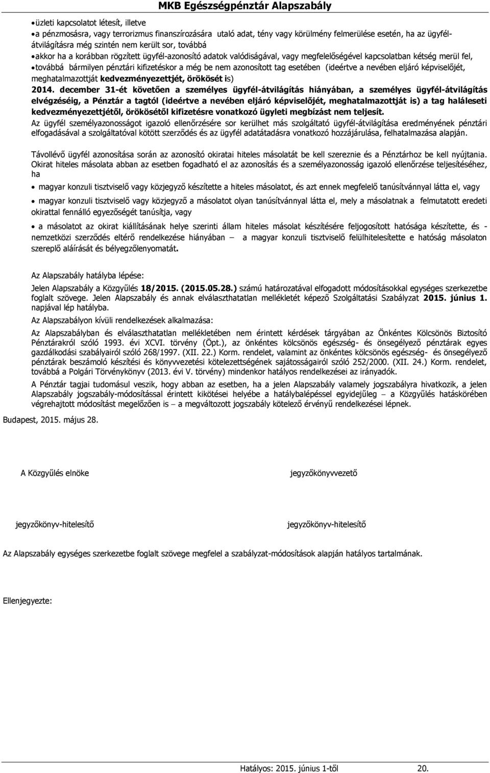 (ideértve a nevében eljáró képviselőjét, meghatalmazottját kedvezményezettjét, örökösét is) 2014.