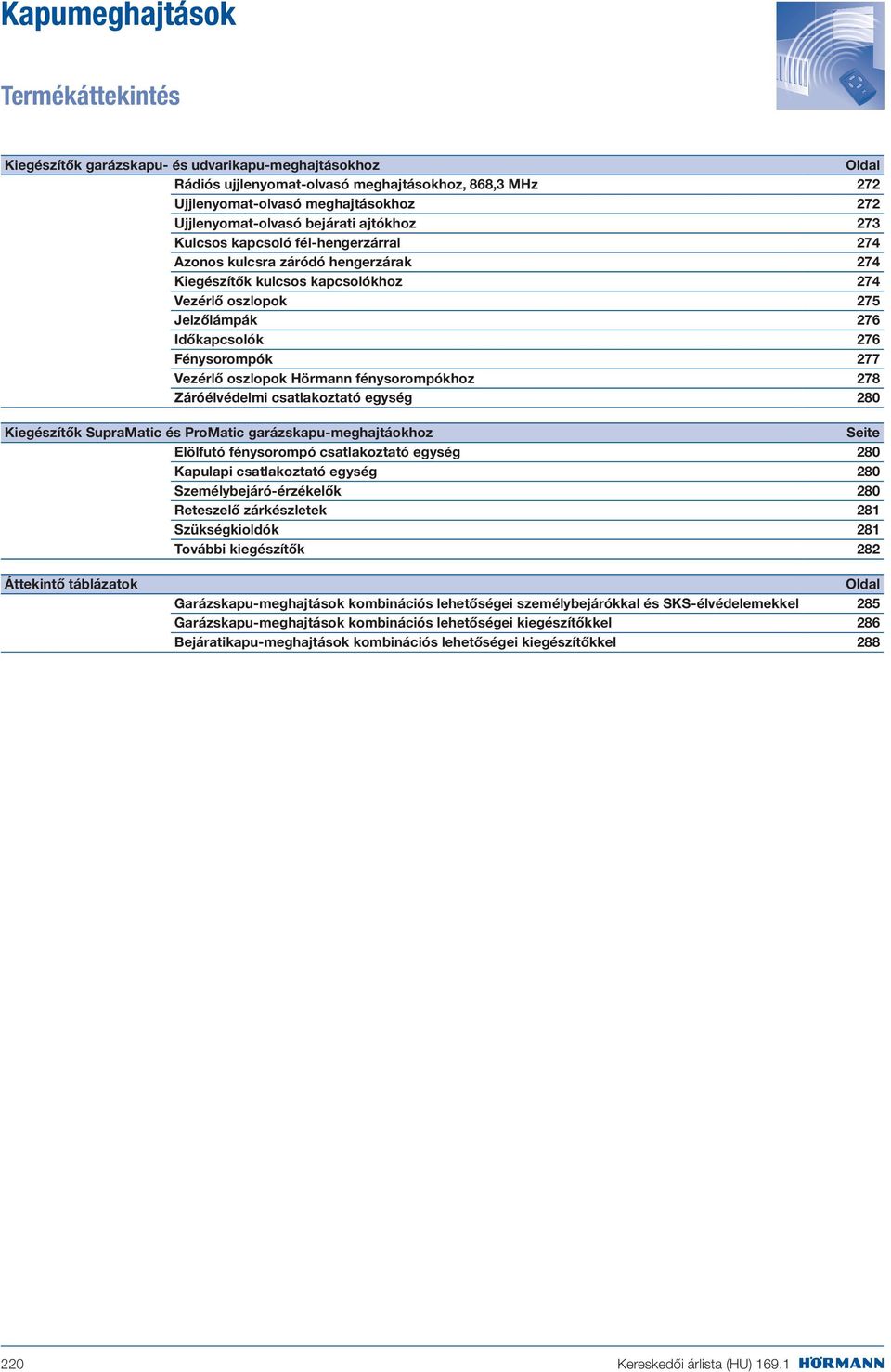 Időkapcsolók 276 Fénysorompók 277 Vezérlő oszlopok Hörmann fénysorompókhoz 278 Záróélvédelmi csatlakoztató egység 280 Kiegészítők SupraMatic és ProMatic garázskapu-meghajtáokhoz Seite Elölfutó