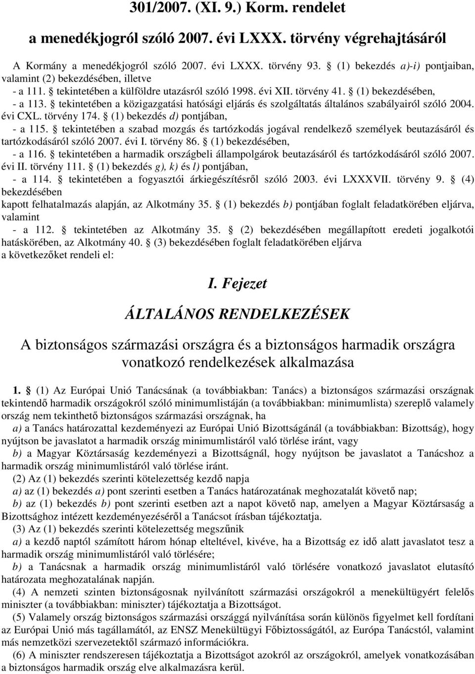 tekintetében a közigazgatási hatósági eljárás és szolgáltatás általános szabályairól szóló 2004. évi CXL. törvény 174. (1) bekezdés d) pontjában, - a 115.