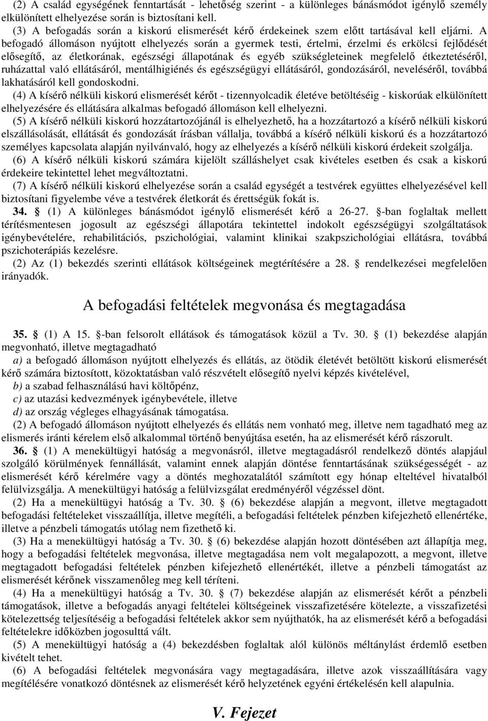 A befogadó állomáson nyújtott elhelyezés során a gyermek testi, értelmi, érzelmi és erkölcsi fejlıdését elısegítı, az életkorának, egészségi állapotának és egyéb szükségleteinek megfelelı