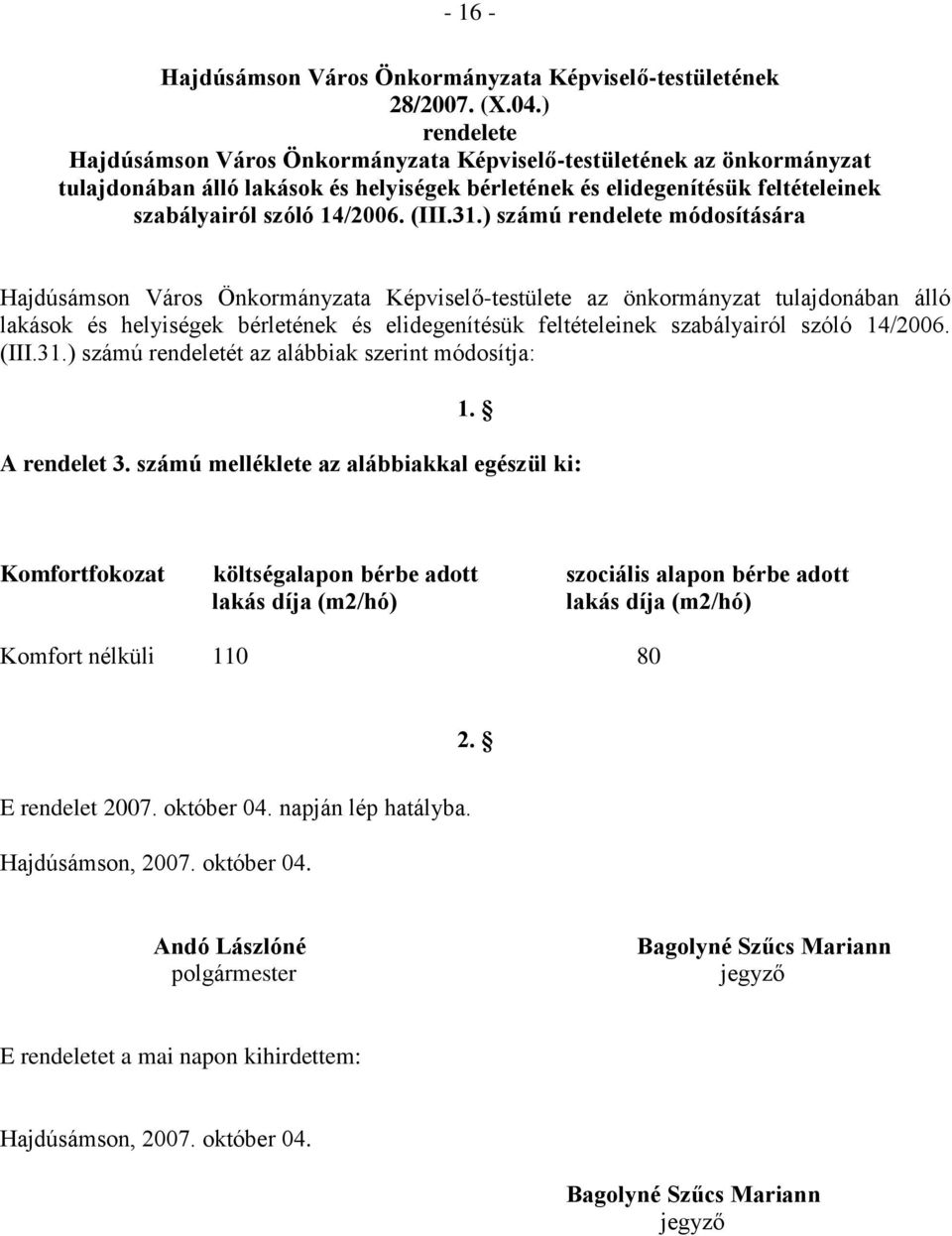 31.) számú rendelete módosítására Hajdúsámson Város Önkormányzata Képviselő-testülete az önkormányzat tulajdonában álló lakások és helyiségek bérletének és elidegenítésük feltételeinek szabályairól