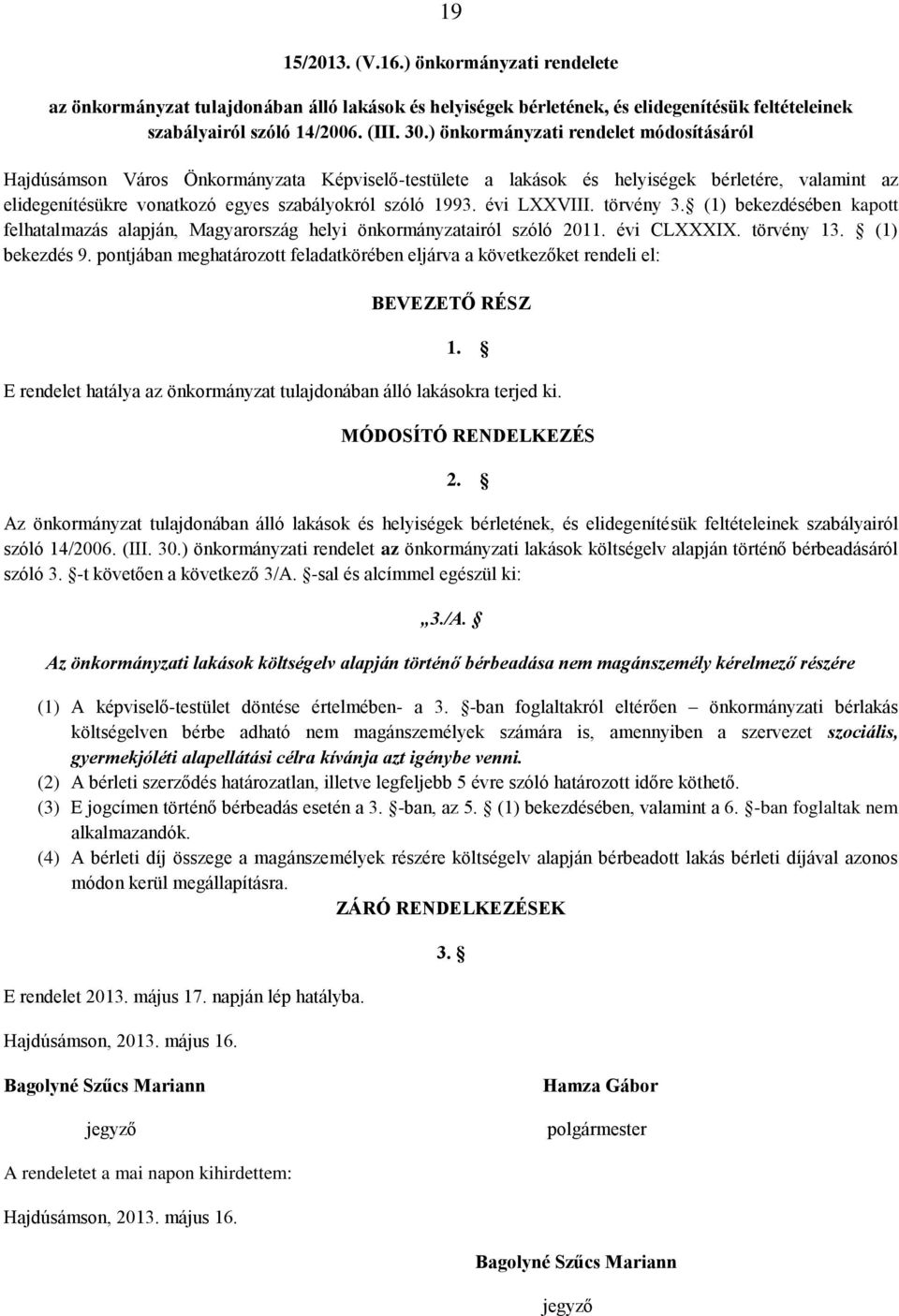 évi LXXVIII. törvény 3. (1) bekezdésében kapott felhatalmazás alapján, Magyarország helyi önkormányzatairól szóló 2011. évi CLXXXIX. törvény 13. (1) bekezdés 9.