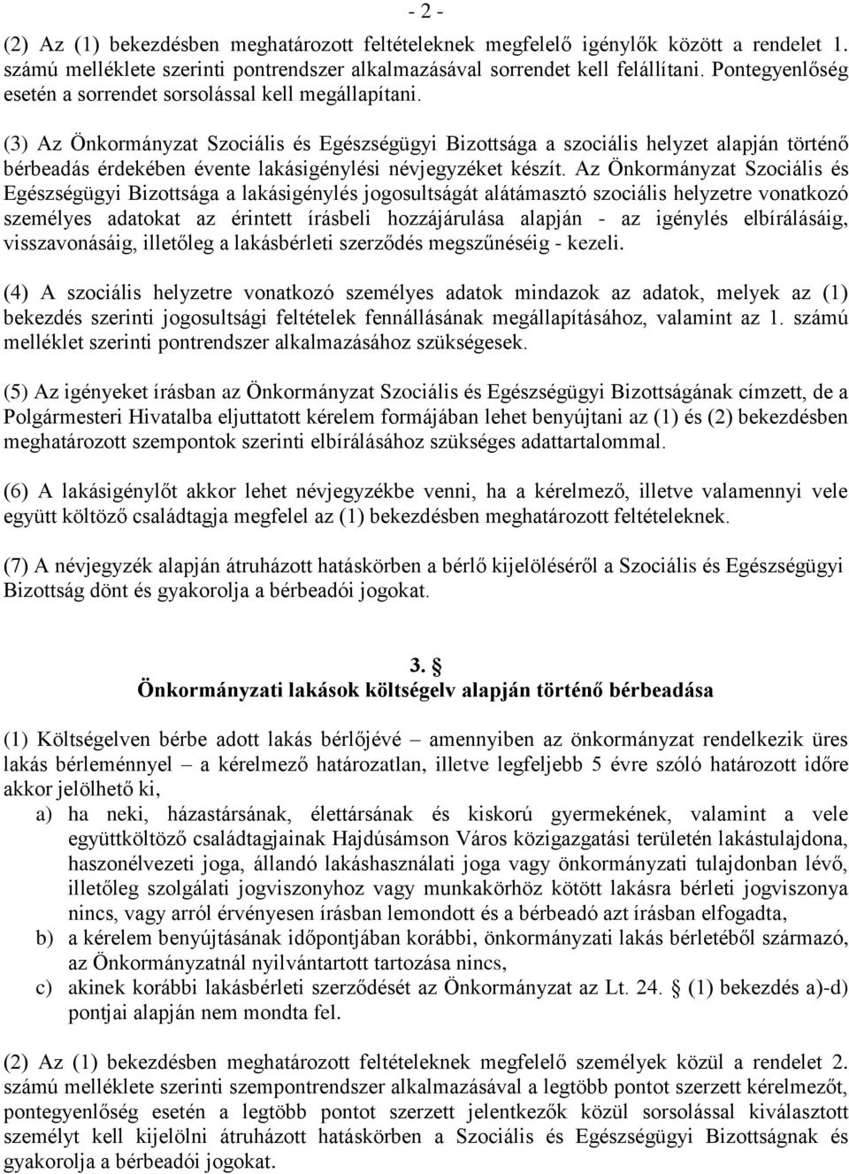 (3) Az Önkormányzat Szociális és Egészségügyi Bizottsága a szociális helyzet alapján történő bérbeadás érdekében évente lakásigénylési névjegyzéket készít.