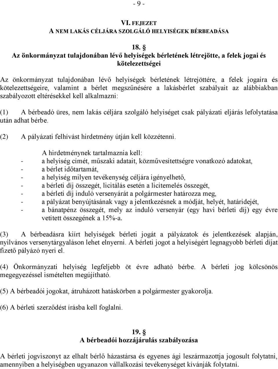 kötelezettségeire, valamint a bérlet megszűnésére a lakásbérlet szabályait az alábbiakban szabályozott eltérésekkel kell alkalmazni: (1) A bérbeadó üres, nem lakás céljára szolgáló helyiséget csak