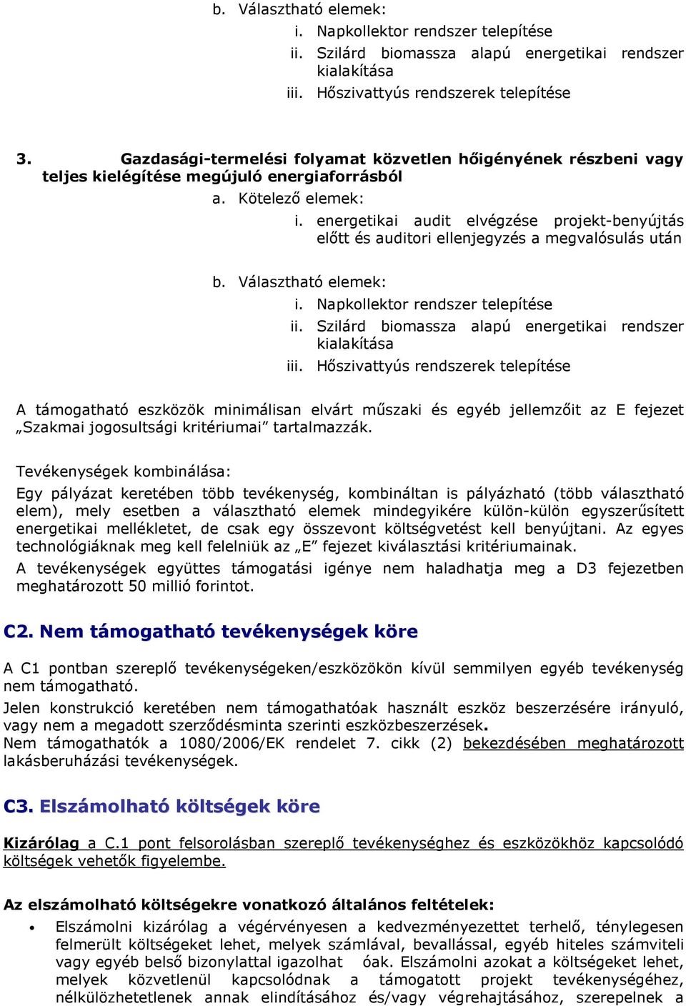 energetikai audit elvégzése projekt-benyújtás elıtt és auditori ellenjegyzés a megvalósulás után b. Választható elemek: i. Napkollektor rendszer telepítése ii.