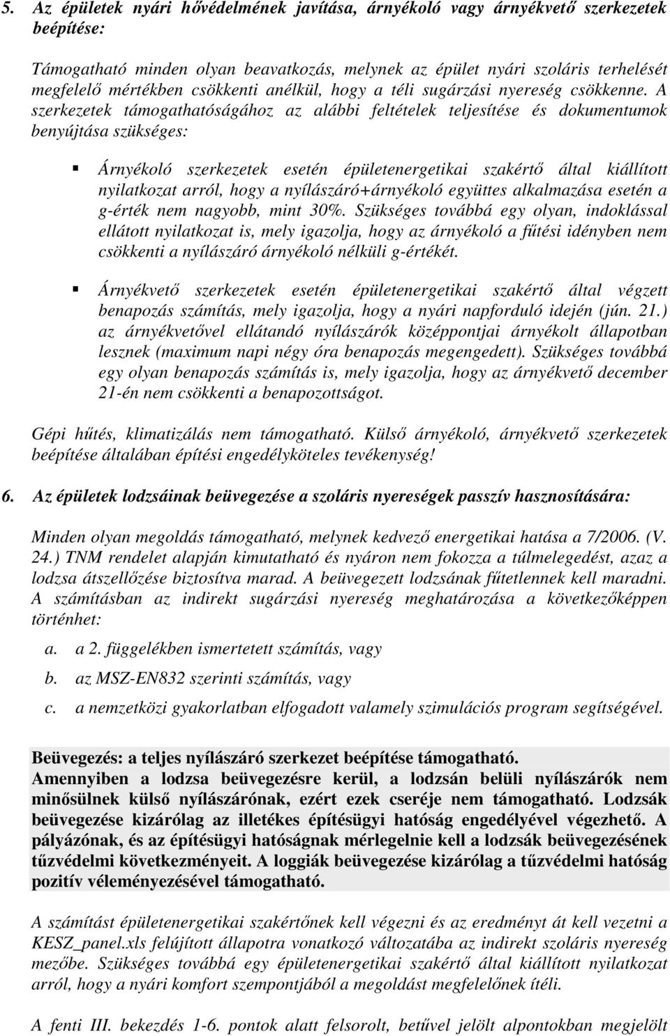 A szerkezetek támogathatóságához az alábbi feltételek teljesítése és dokumentumok benyújtása szükséges: Árnyékoló szerkezetek esetén épületenergetikai szakértı által kiállított nyilatkozat arról,