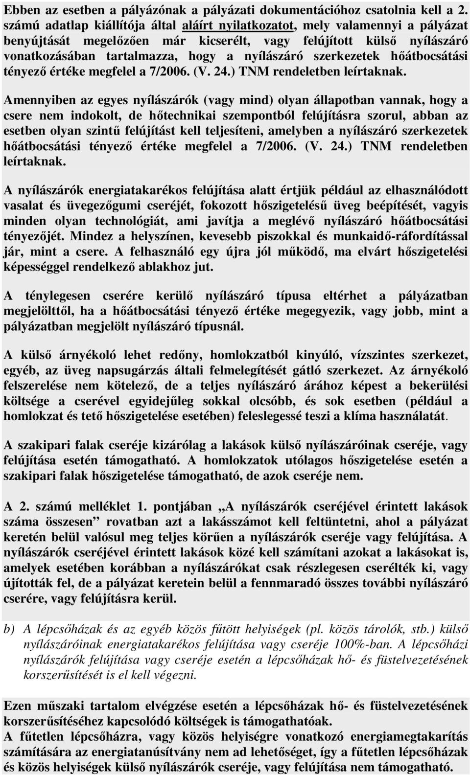 szerkezetek hıátbocsátási tényezı értéke megfelel a 7/2006. (V. 24.) TNM rendeletben leírtaknak.