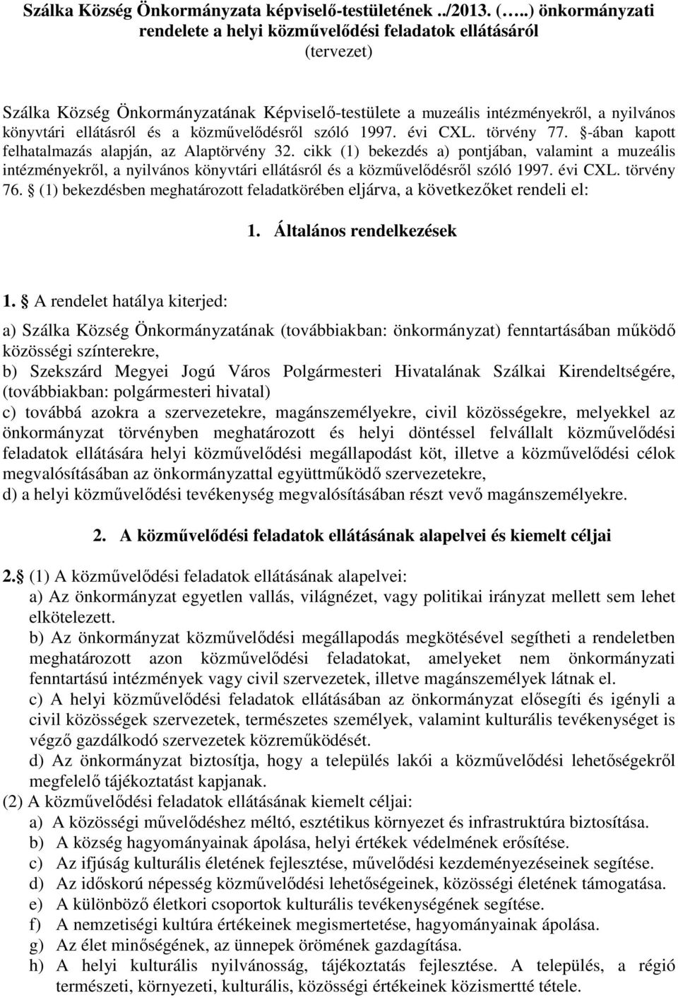 közművelődésről szóló 1997. évi CXL. törvény 77. -ában kapott felhatalmazás alapján, az Alaptörvény 32.