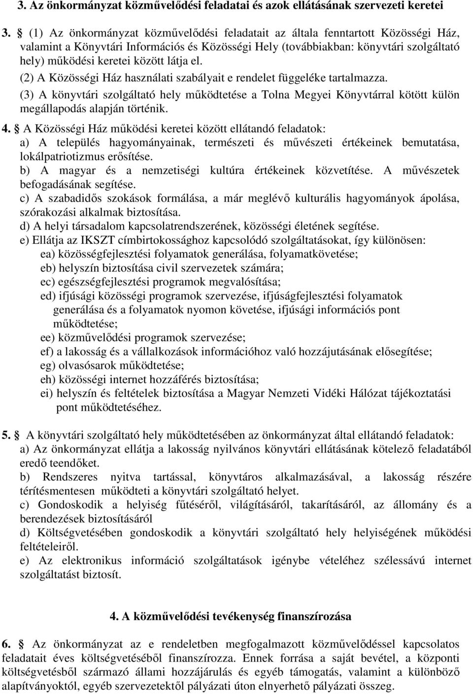 látja el. (2) A Közösségi Ház használati szabályait e rendelet függeléke tartalmazza.