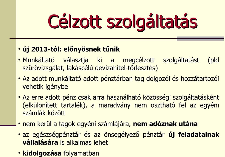 használható közösségi szolgáltatásként (elkülönített tartalék), a maradvány nem osztható fel az egyéni számlák között nem kerül a tagok