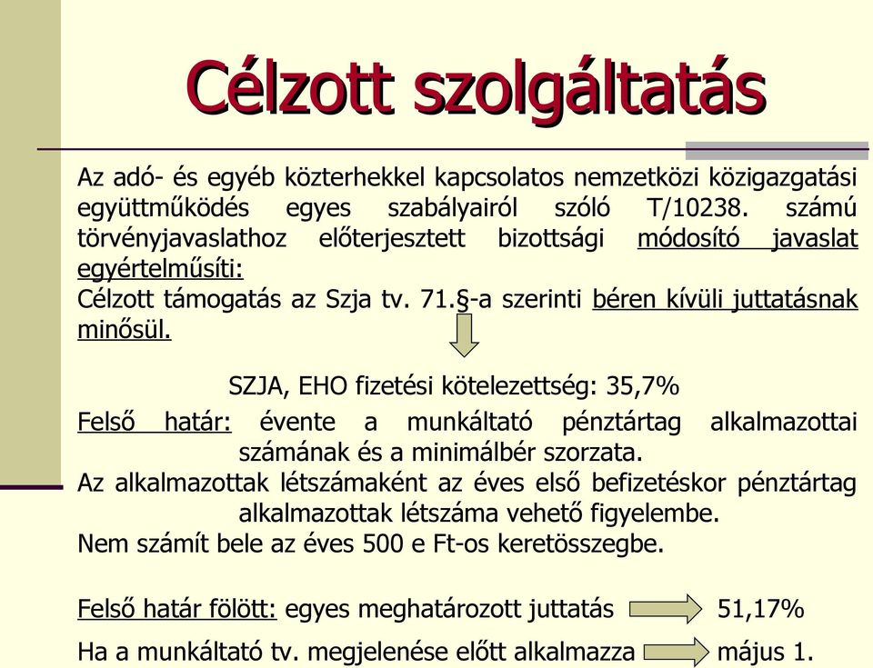 SZJA, EHO fizetési kötelezettség: 35,7% Felső határ: évente a munkáltató pénztártag alkalmazottai számának és a minimálbér szorzata.