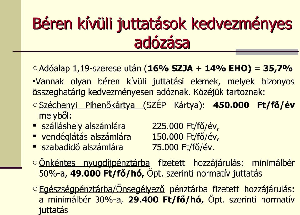 000 Ft/fő/év, vendéglátás alszámlára 150.000 Ft/fő/év, szabadidő alszámlára 75.000 Ft/fő/év. o Önkéntes nyugdíjpénztárba fizetett hozzájárulás: minimálbér 50%-a, 49.