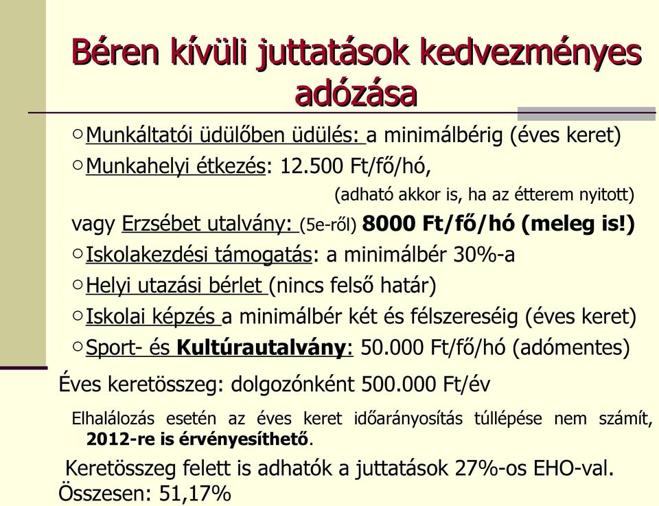 ) oiskolakezdési támogatás: a minimálbér 30%-a ohelyi utazási bérlet (nincs felső határ) oiskolai képzés a minimálbér két és félszereséig (éves keret) osport- és